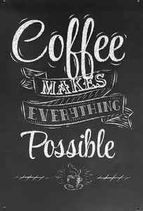 Coffee Makes Everything Possible Sign